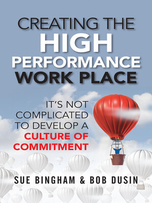 cover image of Creating the High Performance Work Place: It's Not Complicated to Develop a Culture of Commitment
